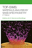 TOF-SIMS: Materials Analysis by Mass Spectrometry 2nd Edn