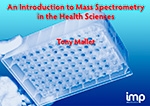 An Introduction to Mass Spectrometry in the Health Sciences